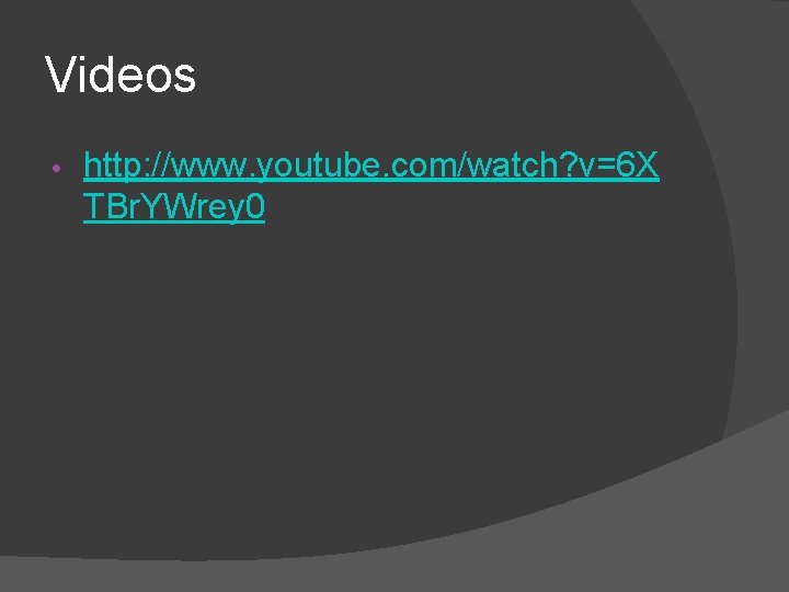 Videos • http: //www. youtube. com/watch? v=6 X TBr. YWrey 0 