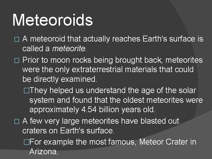 Meteoroids A meteoroid that actually reaches Earth's surface is called a meteorite. � Prior