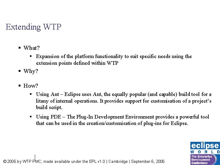 Extending WTP § What? § Expansion of the platform functionality to suit specific needs