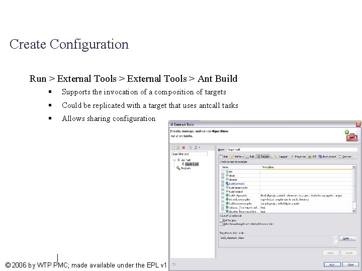 Create Configuration Run > External Tools > Ant Build § Supports the invocation of