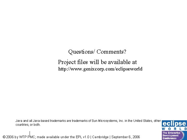 Questions/ Comments? Project files will be available at http: //www. genixcorp. com/eclipseworld Java and