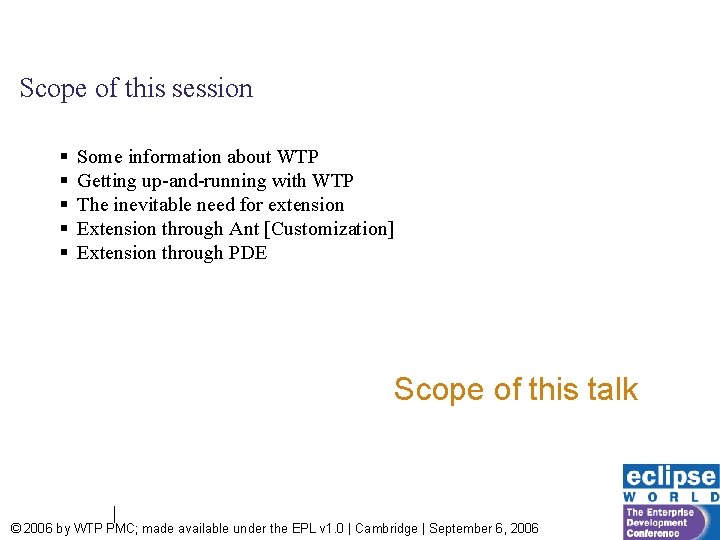 Scope of this session § § § Some information about WTP Getting up-and-running with
