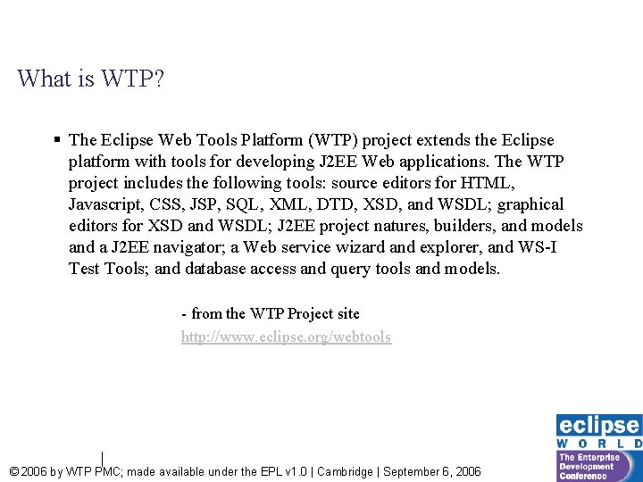 What is WTP? § The Eclipse Web Tools Platform (WTP) project extends the Eclipse