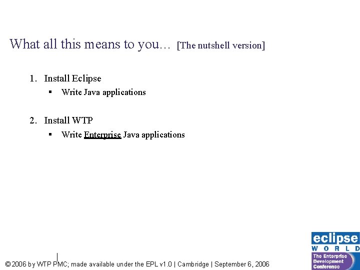 What all this means to you… [The nutshell version] 1. Install Eclipse § Write