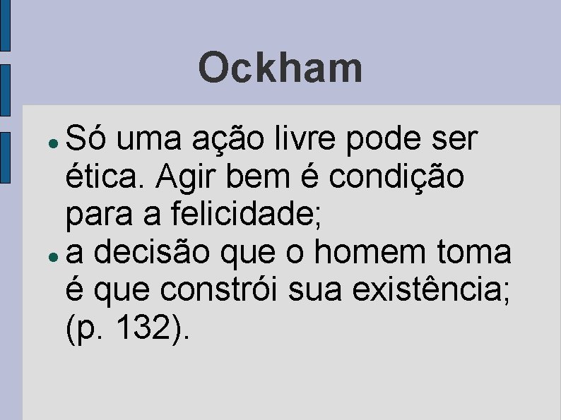 Ockham Só uma ação livre pode ser ética. Agir bem é condição para a