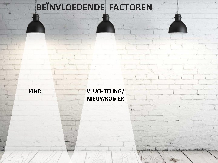 BEÏNVLOEDENDE FACTOREN KIND VLUCHTELING/ NIEUWKOMER 