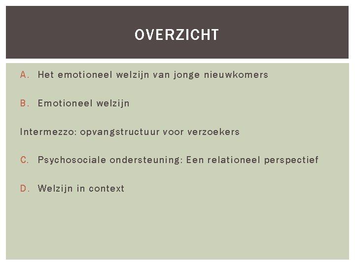 OVERZICHT A. Het emotioneel welzijn van jonge nieuwkomers B. Emotioneel welzijn Intermezzo: opvangstructuur voor