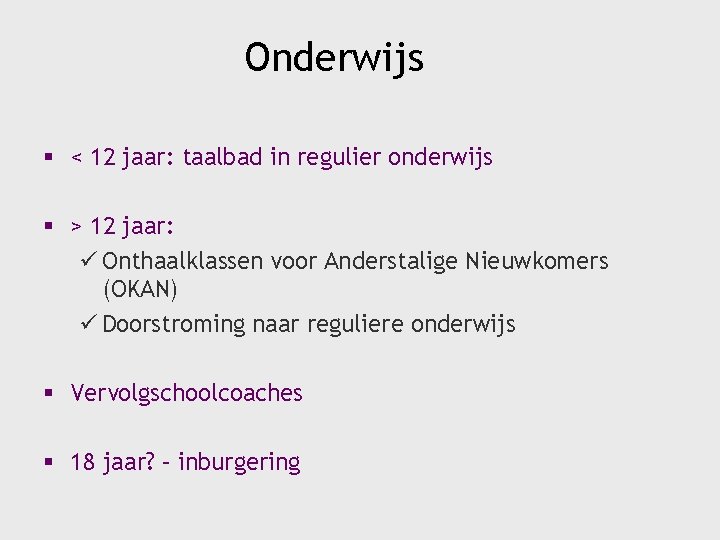 Onderwijs § < 12 jaar: taalbad in regulier onderwijs § > 12 jaar: ü