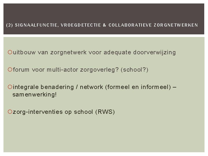 (2) SIGNAALFUNCTIE, VROEGDETECTIE & COLLABORATIEVE ZORGNETWERKEN uitbouw van zorgnetwerk voor adequate doorverwijzing forum voor