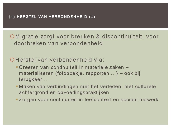 (4) HERSTEL VAN VERBONDENHEID (1) Migratie zorgt voor breuken & discontinuïteit, voor doorbreken van