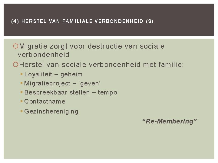 (4) HERSTEL VAN FAMILIALE VERBONDENHEID (3) Migratie zorgt voor destructie van sociale verbondenheid Herstel