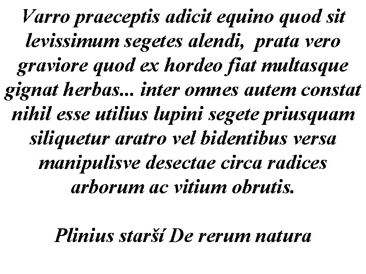 Varro praeceptis adicit equino quod sit levissimum segetes alendi, prata vero graviore quod ex