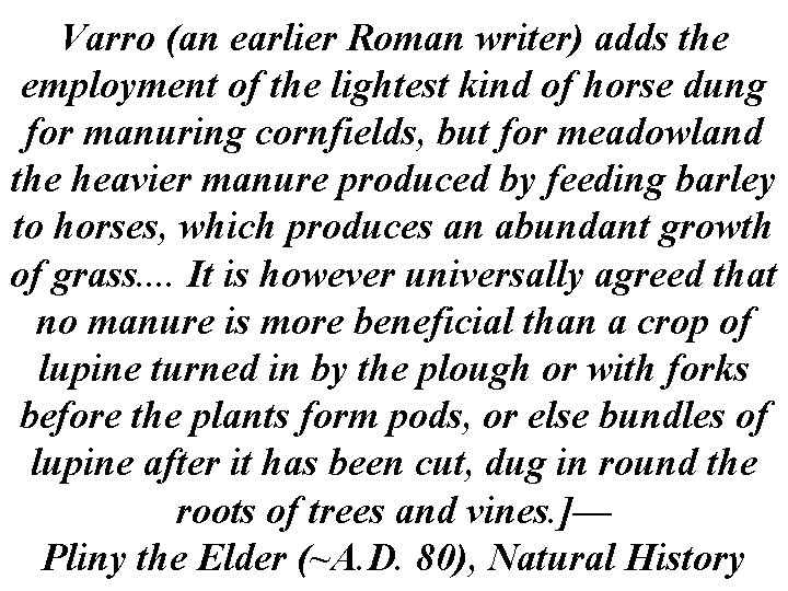 Varro (an earlier Roman writer) adds the employment of the lightest kind of horse