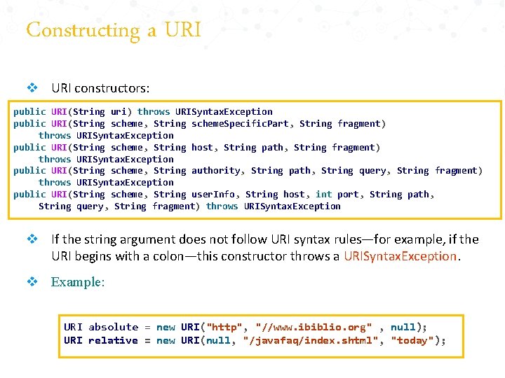 Constructing a URI v URI constructors: public URI(String uri) throws URISyntax. Exception public URI(String