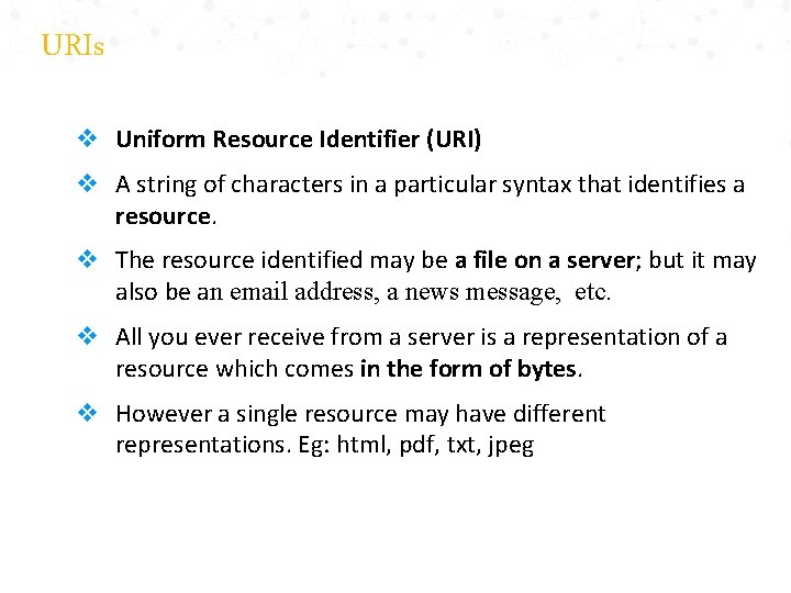 URIs v Uniform Resource Identifier (URI) v A string of characters in a particular