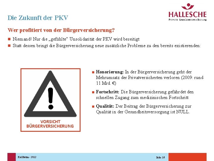 Die Zukunft der PKV Wer profitiert von der Bürgerversicherung? Niemand! Nur die „gefühlte“ Unsolidarität