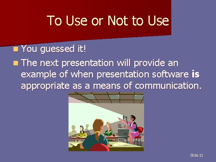 To Use or Not to Use n You guessed it! n The next presentation