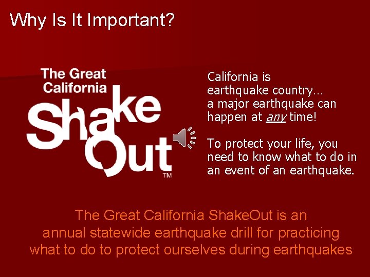 Why Is It Important? California is earthquake country… a major earthquake can happen at