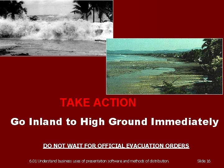 TAKE ACTION Go Inland to High Ground Immediately DO NOT WAIT FOR OFFICIAL EVACUATION