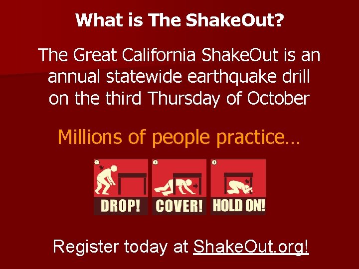 What is The Shake. Out? The Great California Shake. Out is an annual statewide