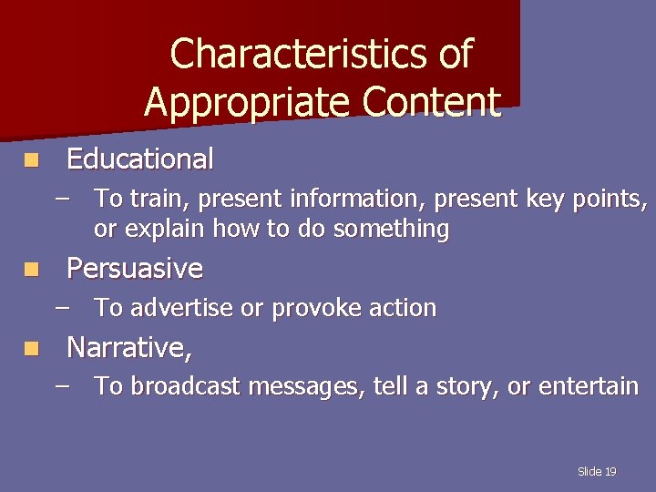 Characteristics of Appropriate Content n Educational – To train, present information, present key points,