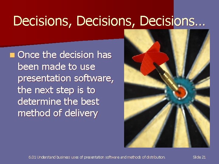 Decisions, Decisions… n Once the decision has been made to use presentation software, the