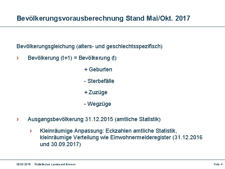 Bevölkerungsvorausberechnung Stand Mai/Okt. 2017 Bevölkerungsgleichung (alters- und geschlechtsspezifisch) › Bevölkerung (t+1) = Bevölkerung (t)