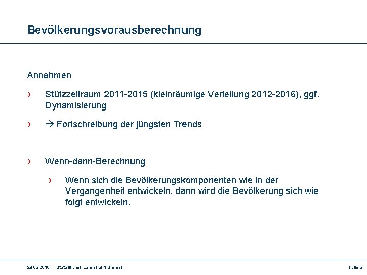 Bevölkerungsvorausberechnung Annahmen › Stützzeitraum 2011 -2015 (kleinräumige Verteilung 2012 -2016), ggf. Dynamisierung › Fortschreibung