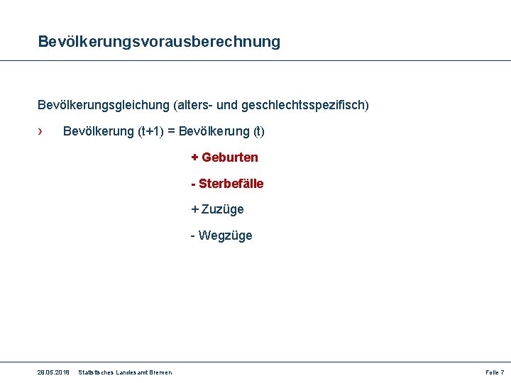 Bevölkerungsvorausberechnung Bevölkerungsgleichung (alters- und geschlechtsspezifisch) › Bevölkerung (t+1) = Bevölkerung (t) + Geburten -