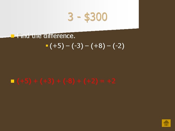 3 - $300 n Find the difference. § (+5) – (-3) – (+8) –