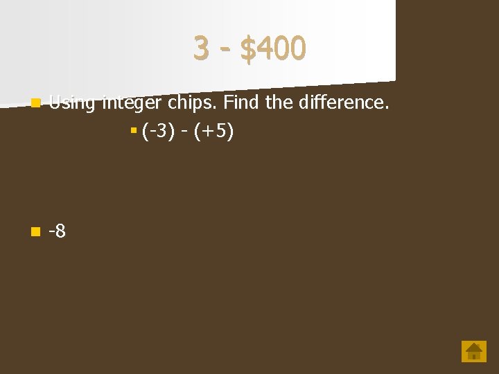 3 - $400 n Using integer chips. Find the difference. § (-3) - (+5)