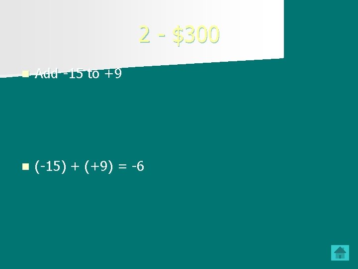 2 - $300 n Add -15 to +9 n (-15) + (+9) = -6