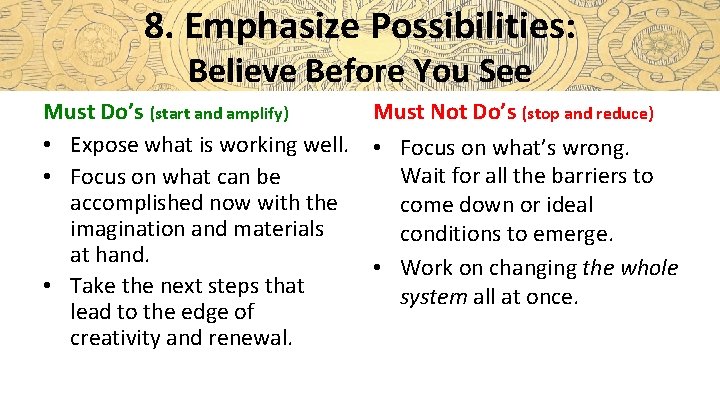 8. Emphasize Possibilities: Believe Before You See Must Do’s (start and amplify) Must Not