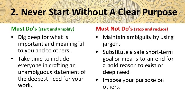 2. Never Start Without A Clear Purpose Must Do’s (start and amplify) • Dig