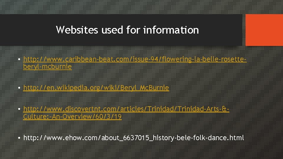 Websites used for information • http: //www. caribbean-beat. com/issue-94/flowering-la-belle-rosetteberyl-mcburnie • http: //en. wikipedia. org/wiki/Beryl_Mc.