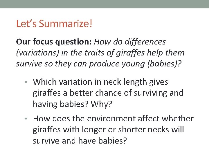 Let’s Summarize! Our focus question: How do differences (variations) in the traits of giraffes