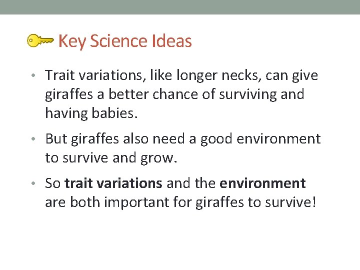 Key Science Ideas • Trait variations, like longer necks, can give giraffes a better