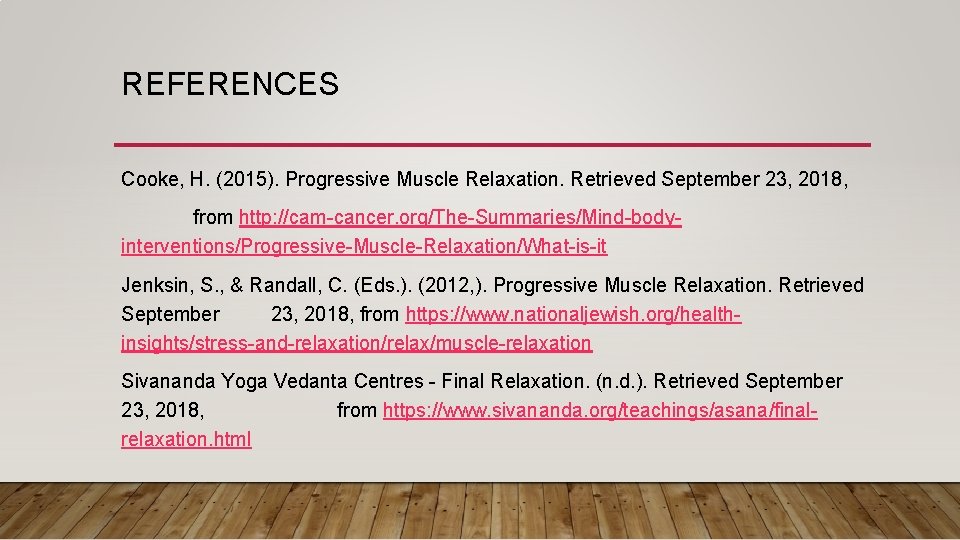 REFERENCES Cooke, H. (2015). Progressive Muscle Relaxation. Retrieved September 23, 2018, from http: //cam-cancer. REFERENCES Cooke, H. (2015). Progressive Muscle Relaxation. Retrieved September 23, 2018, from http: //cam-cancer.