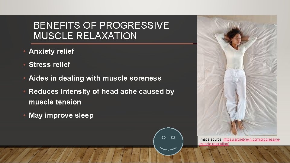 BENEFITS OF PROGRESSIVE MUSCLE RELAXATION • Anxiety relief • Stress relief • Aides in BENEFITS OF PROGRESSIVE MUSCLE RELAXATION • Anxiety relief • Stress relief • Aides in
