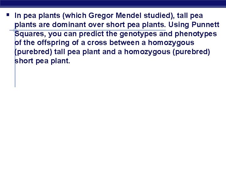 § In pea plants (which Gregor Mendel studied), tall pea plants are dominant over