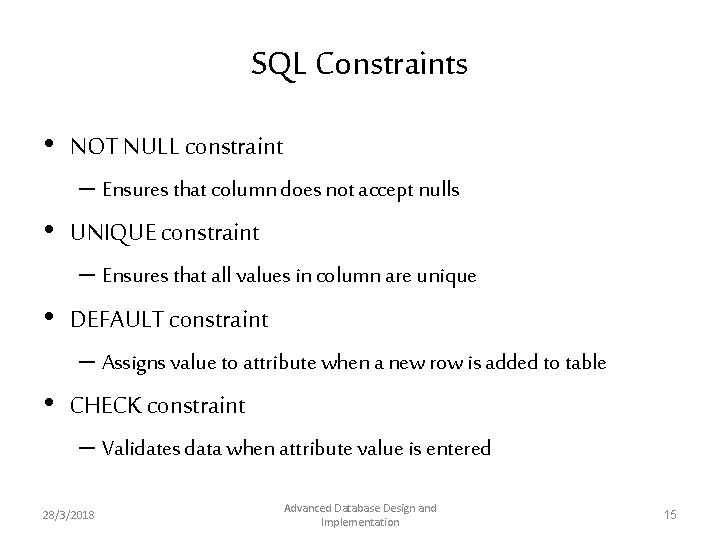 SQL Constraints • NOT NULL constraint – Ensures that column does not accept nulls SQL Constraints • NOT NULL constraint – Ensures that column does not accept nulls