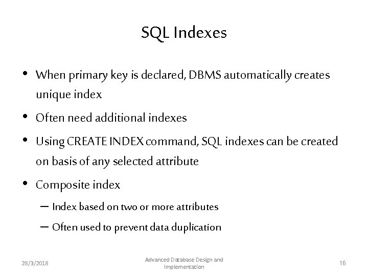 SQL Indexes • When primary key is declared, DBMS automatically creates unique index • SQL Indexes • When primary key is declared, DBMS automatically creates unique index •