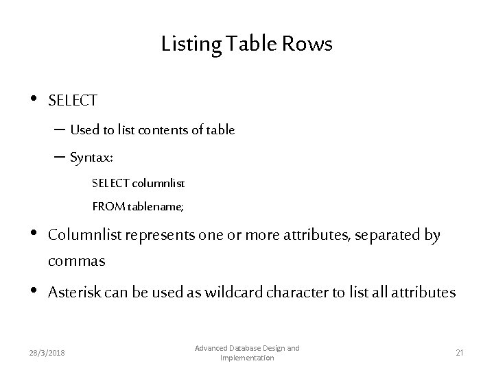 Listing Table Rows • SELECT – Used to list contents of table – Syntax: Listing Table Rows • SELECT – Used to list contents of table – Syntax: