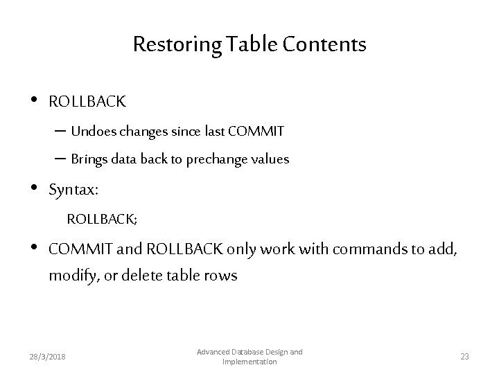 Restoring Table Contents • ROLLBACK – Undoes changes since last COMMIT – Brings data Restoring Table Contents • ROLLBACK – Undoes changes since last COMMIT – Brings data
