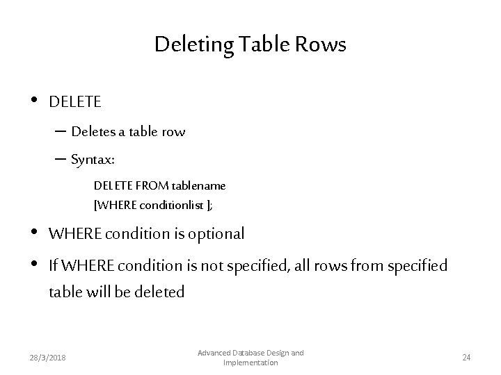 Deleting Table Rows • DELETE – Deletes a table row – Syntax: DELETE FROM Deleting Table Rows • DELETE – Deletes a table row – Syntax: DELETE FROM
