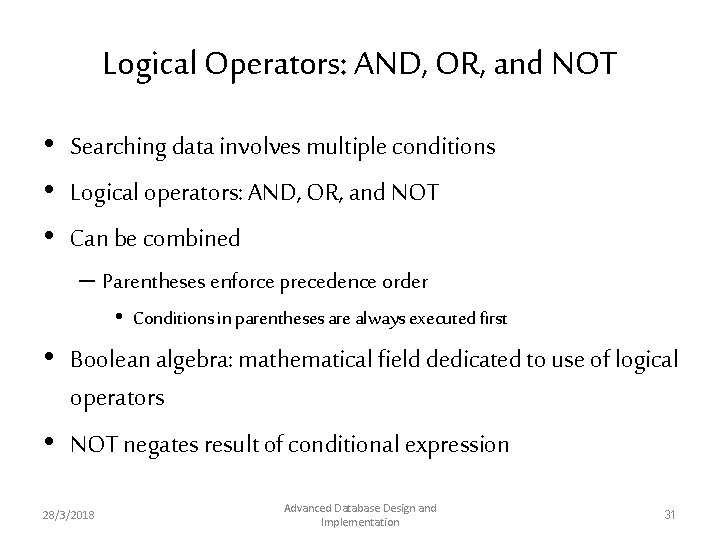 Logical Operators: AND, OR, and NOT • Searching data involves multiple conditions • Logical Logical Operators: AND, OR, and NOT • Searching data involves multiple conditions • Logical