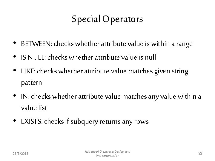 Special Operators • BETWEEN: checks whether attribute value is within a range • IS Special Operators • BETWEEN: checks whether attribute value is within a range • IS