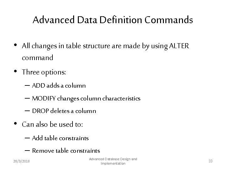 Advanced Data Definition Commands • All changes in table structure are made by using Advanced Data Definition Commands • All changes in table structure are made by using