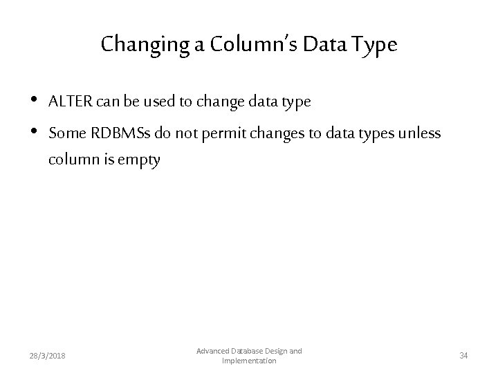 Changing a Column’s Data Type • ALTER can be used to change data type Changing a Column’s Data Type • ALTER can be used to change data type