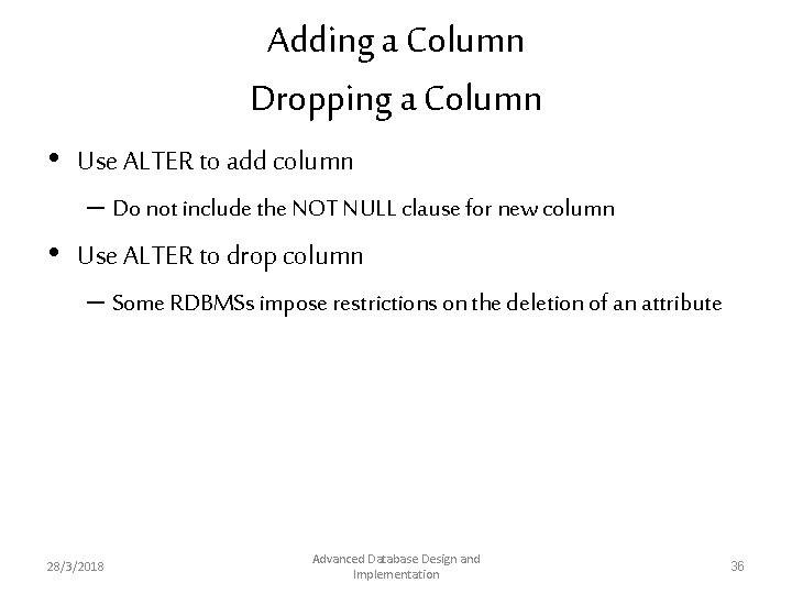Adding a Column Dropping a Column • Use ALTER to add column – Do Adding a Column Dropping a Column • Use ALTER to add column – Do